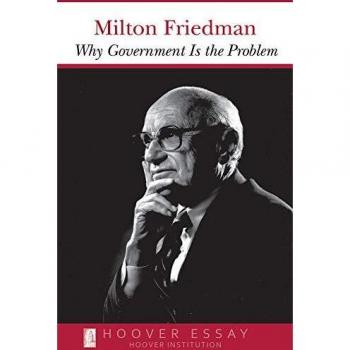 Why Government Is the Problem by Milton Friedman