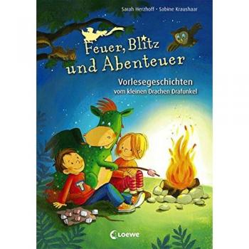 Feuer, Blitz und Abenteuer: Vorlesegeschichten vom kleinen Drachen Drafunkel