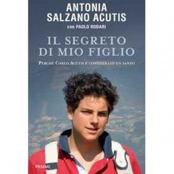 Il Segreto Di Mio Figlio. Perch Carlo Acutis Considerato Un Santo