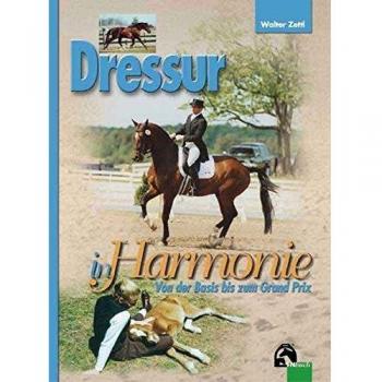 Walter A. Zettl Dressur In Harmonie: Von Der Basis Bis Zum Grand Prix