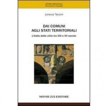 Dai comuni agli stati territoriali. L'Italia delle città tra XIII e XV secolo