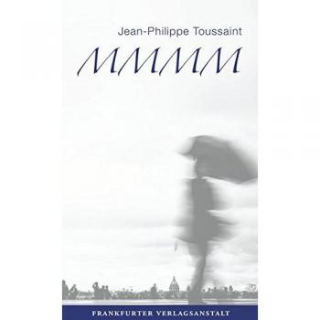 Jean-Philippe Toussaint M.M.M.M.: Eine Romantetralogie