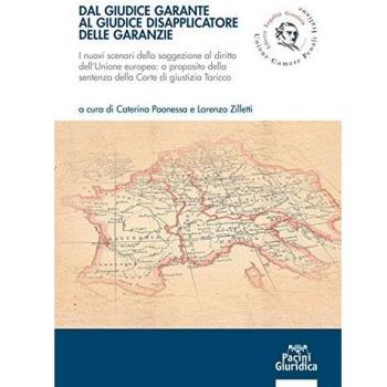 Dal giudice garante al giudice disapplicatore delle garanzie. I nuovi scenari della soggezione al diritto dell'Unione europea: a proposito della sentenza della Corte di giustizia Taricco