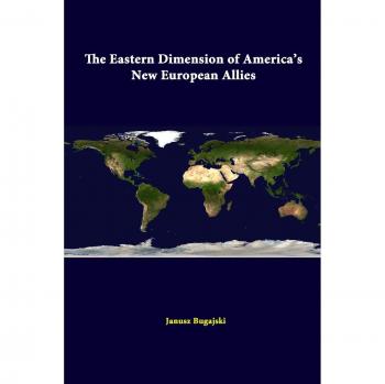 The Eastern Dimension Of America's New European Allies