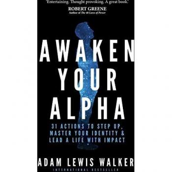 Awaken Your Alpha: 31 actions to step up, master your identity & lead a life with impact