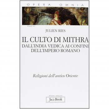 Opera omnia. Il culto di Mithra. Dall'India vedica ai confini dell'impero romano. Religioni dell'antico Oriente