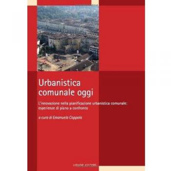Urbanistica comunale oggi. L'innovazione nella pianificazione urbanistica comunale: esperienze di piano a confronto