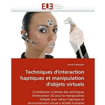Techniques d'interaction haptiques et manipulation d'objets virtuels: Contribution à l'étude des techniques d'interaction 3D pour la manipulation ... virtuel à échelle humaine