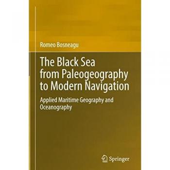 Bosneagu, Romeo: The Black Sea from Paleogeography to Modern Navigation