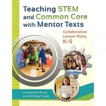 Teaching STEM and Common Core with Mentor Texts: Collaborative Lesson Plans, Kâ€“5