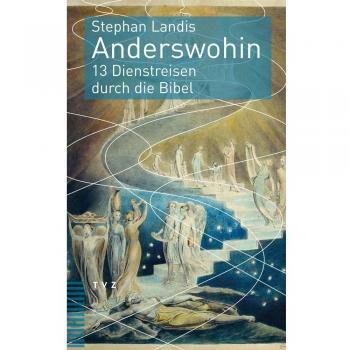 Stephan Landis Anderswohin: 13 Dienstreisen Durch Die Bibel