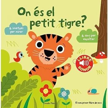 On és el petit tigre? El meu primer llibre de sons: 6 imatges per mirar, 6 sons per escoltar.
