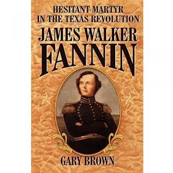 Hesitant Martyr of the Texas Revolution: James Walker Fannin