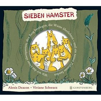 Sieben Hamster. Wie wir das Meer überquerten, den Berg bestiegen, die Wüste überlebten