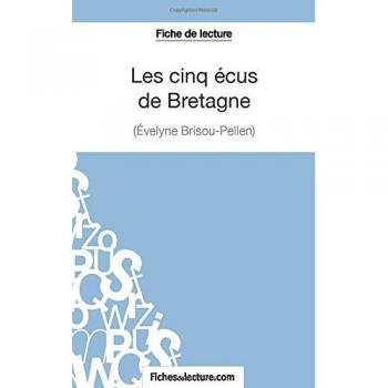 Les cinq écus de Bretagne d'Evelyne Brisou-Pellen (Fiche de lecture): Analyse complète de l'oeuvre