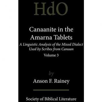 Canaanite in the Amarna Tablets: A Linguistic Analysis of the Mixed Dialect Used by Scribes from Canaan, Volume 3