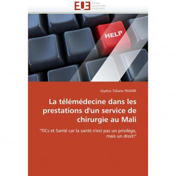 La télémédecine dans les prestations d'un service de chirurgie au Mali: TICs et Santé car la santé n'est pas un privilège, mais un droit!