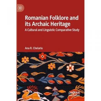 Romanian Folklore and its Archaic Heritage: A Cultural and Linguistic Comparative Study