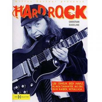 Hard Rock : Led Zeppelin, Deep Purple, Black Sabbath, AC/DC, Iron Maiden, Metallica et les monstres du rock !