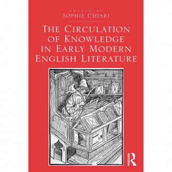 The Circulation of Knowledge in Early Modern English Literature