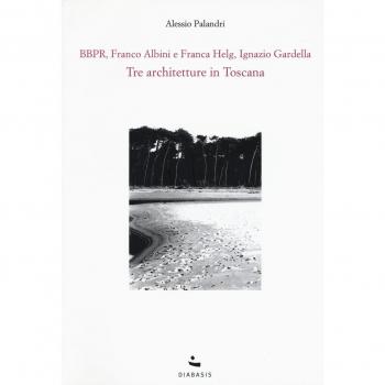 Tre architetture in Toscana. BBPR, Franco Albini e Franca Helg, Ignazio Gardella