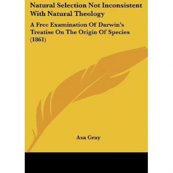 Gray, Asa: Natural Selection Not Inconsistent With Natural Theology