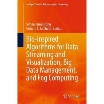 Bio-inspired Algorithms for Data Streaming and Visualization Big Data Management and Fog Computing