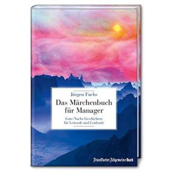 Das Märchenbuch für Manager: Gute-Nacht-Geschichten für Leitende und Leidende