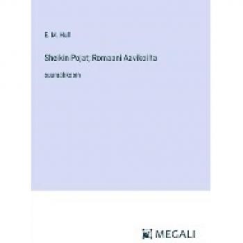 Hull, E. M.: Sheikin Pojat; Romaani Aavikoilta