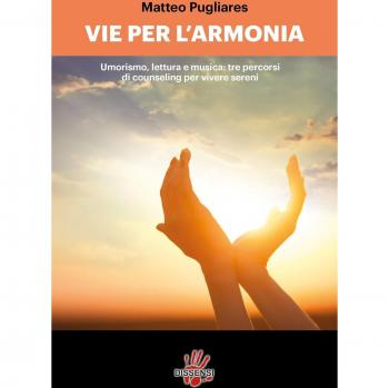 Le vie per l'armonia. Umorismo, lettura e musica: tre percorsi di counseling per vivere sereni