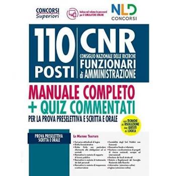 Concorso 110 posti CNR. Consiglio Nazionale delle Ricerche. Funzionari di amministrazione: Manuale + Quiz commentati per la prova preselettiva scritta e orale