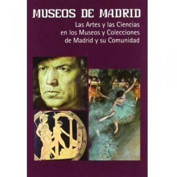 Museos de madrid. Las artes y las ciencias en los museos y colecciones de madrid y su comunidad