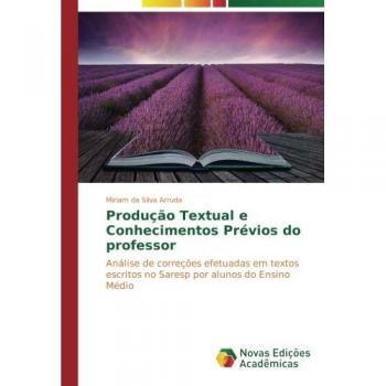 Arruda, Miriam da Silva: Produção Textual e Conhecimentos Prévios do professor