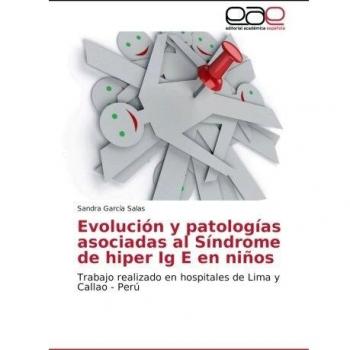Evolución y patologías asociadas al Síndrome de hiper Ig E en niños: Trabajo realizado en hospitales de Lima y Callao