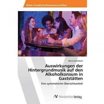 Auswirkungen der Hintergrundmusik auf den Alkoholkonsum in Gaststätten: Eine systematische Übersichtsarbeit
