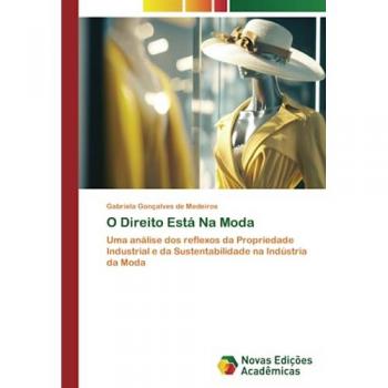 O Direito Está Na Moda: Uma análise dos reflexos da Propriedade Industrial e da Sustentabilidade na Indústria da Moda