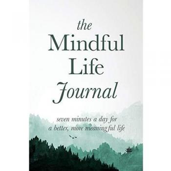 The Mindful Life Journal: Seven Minutes a Day for a Better, More Meaningful Life