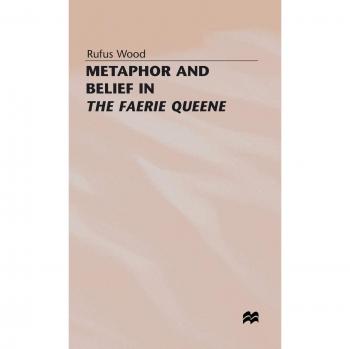 Metaphor and Belief in the Faerie Queene