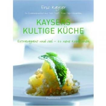 Kaysers kultige Küche. Extravagant und Cool. 60 neue Kreationen.