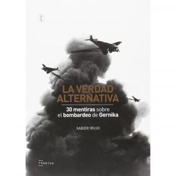 La verdad alternativa: 30 mentiras sobre el bombardeo de Gernika: 1
