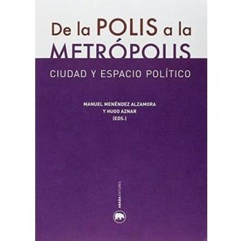 De La Polis A La Metrópolis. Ciudad Y Espacio Político (Lecturas de historia de