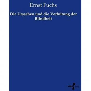 Die Ursachen und die Verhütung der Blindheit