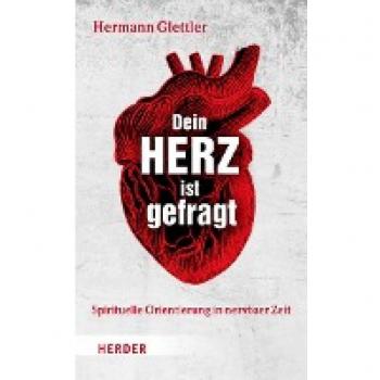 Dein Herz ist gefragt: Spirituelle Orientierung in nervöser Zeit