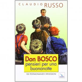 Don Bosco, pensieri per una buonanotte. 100 testimonianze e riflessioni per concludere serenamente la giornata