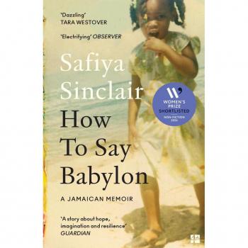 Safiya Sinclair How To Say Babylon: A Jamaican Memoir ― The Inspiring Memoir Shortlisted For The Women’s Prize For Non-Fiction 2024