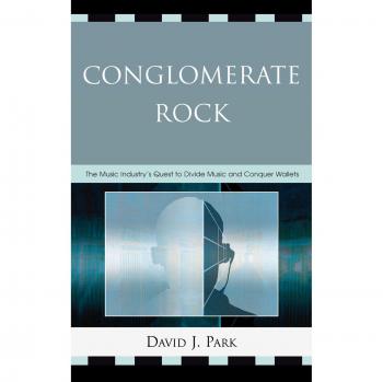 Conglomerate Rock: The Music Industry's Quest to Divide Music and Conquer Wallets