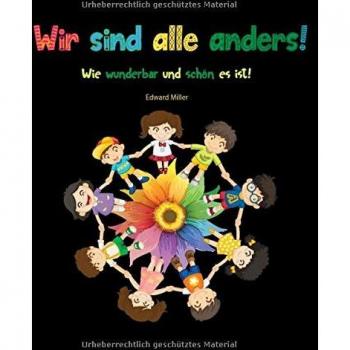 Wir sind alle anders! Wie wunderbar und schön es ist!: Ein Kinderbuch gegen Rassismus, ein Bilderbuch über Vielfalt und Diversität