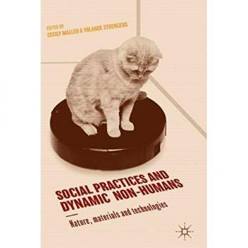 Social Practices and Dynamic Non-Humans: Nature, Materials and Technologies