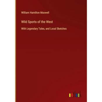 Maxwell, William Hamilton: Wild Sports of the West