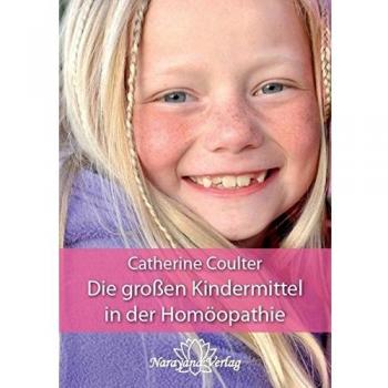 Coulter, Catherine R. Die Großen Kindermittel In Der Homöopathie: Treffende Typenbilder Für Kinder Und Jugendliche